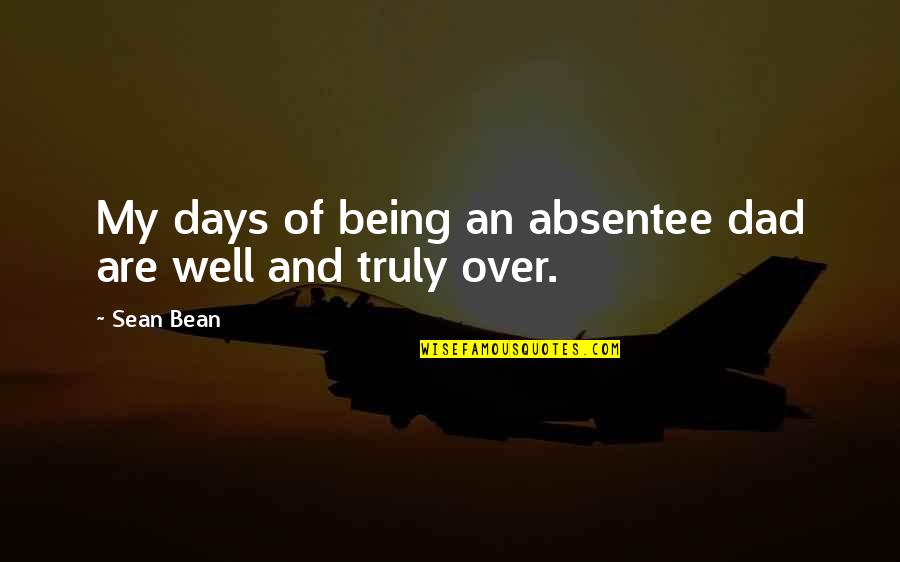 Cinammon Quotes By Sean Bean: My days of being an absentee dad are