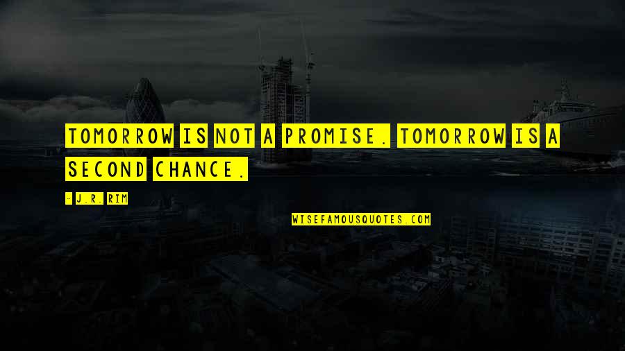 Cinara Leal Quotes By J.R. Rim: Tomorrow is not a promise. Tomorrow is a