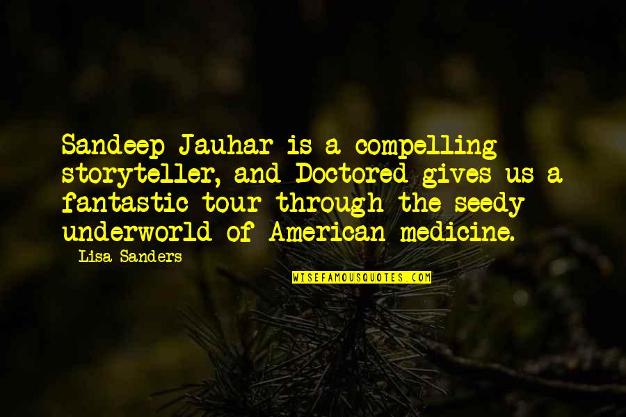 Cinayet Mecellesi Quotes By Lisa Sanders: Sandeep Jauhar is a compelling storyteller, and Doctored