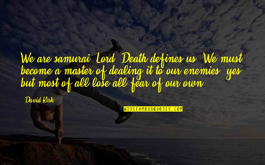 Cinayeti S S Quotes By David Kirk: We are samurai, Lord. Death defines us. We Cinayeti S S Quotes By David Kirk: We are samurai, Lord. Death defines us. We