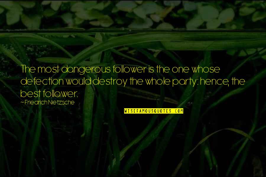 Cincar Markovic Quotes By Friedrich Nietzsche: The most dangerous follower is the one whose Cincar Markovic Quotes By Friedrich Nietzsche: The most dangerous follower is the one whose