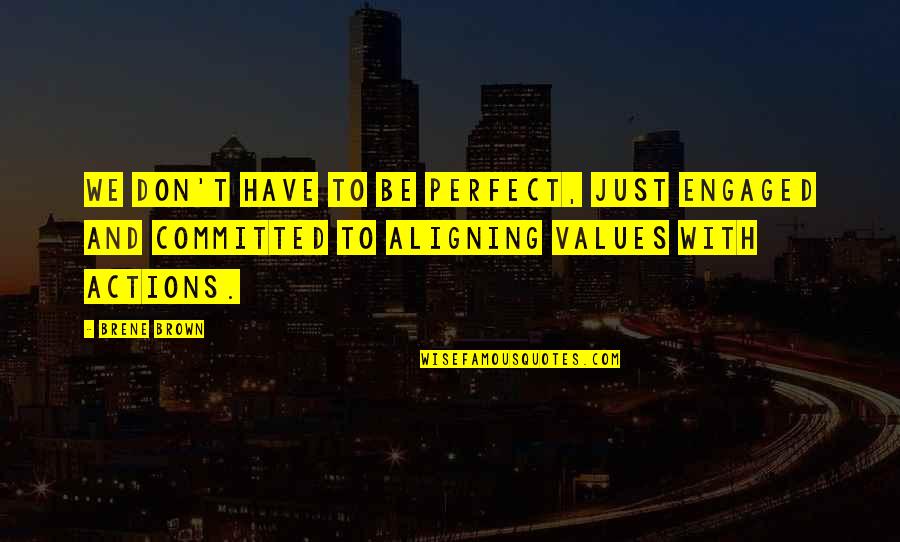 Cincel Punta Quotes By Brene Brown: We don't have to be perfect, just engaged