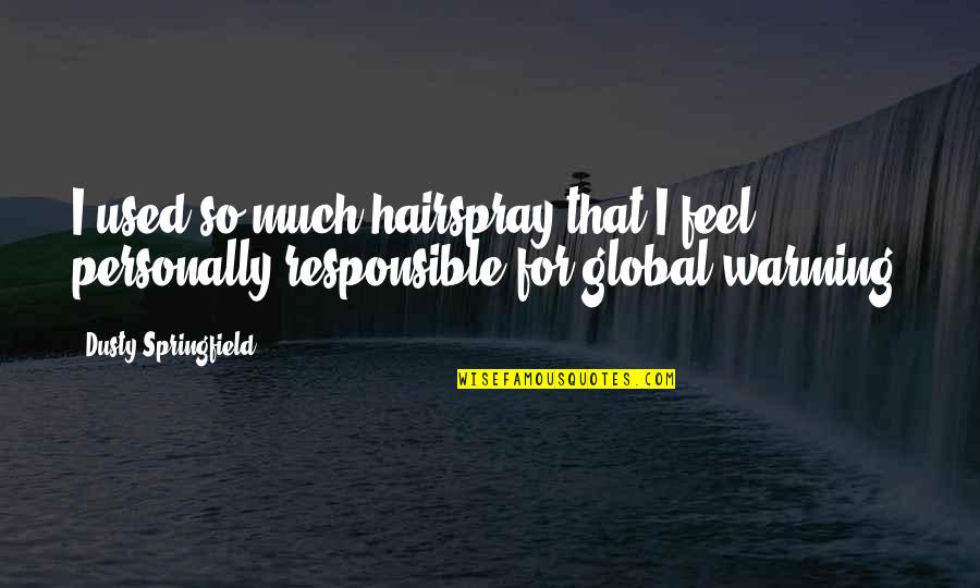 Cincelado Imagenes Quotes By Dusty Springfield: I used so much hairspray that I feel Cincelado Imagenes Quotes By Dusty Springfield: I used so much hairspray that I feel