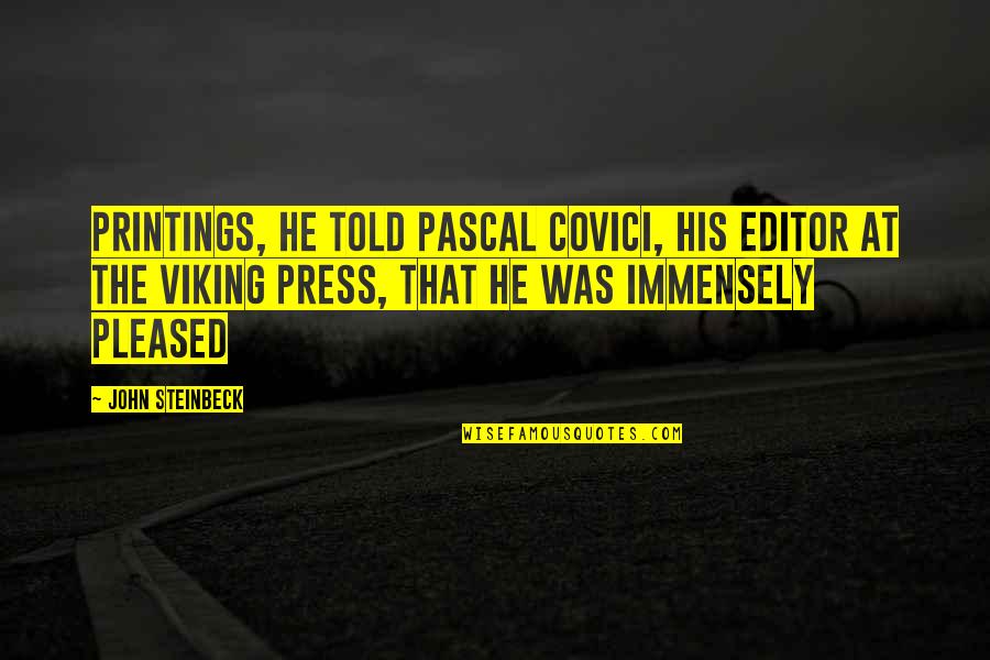 Cinches Quotes By John Steinbeck: Printings, he told Pascal Covici, his editor at