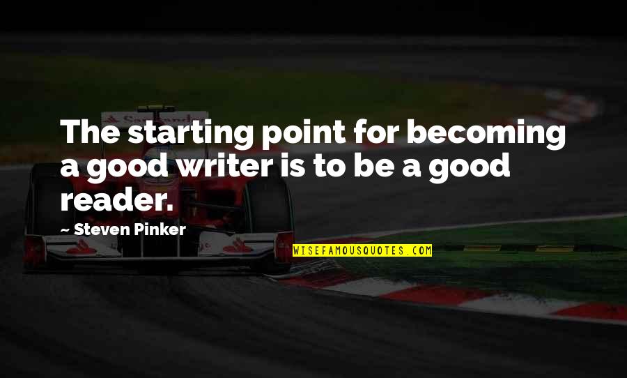 Cinches Quotes By Steven Pinker: The starting point for becoming a good writer