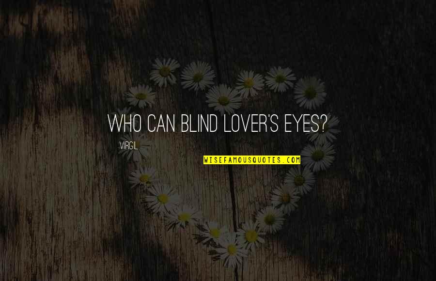 Cinchy Quotes By Virgil: Who can blind lover's eyes?
