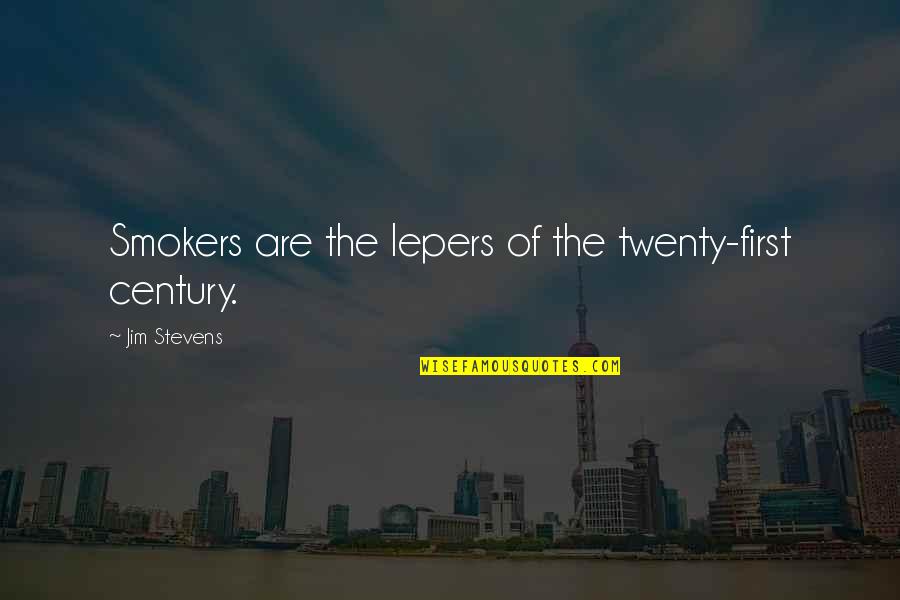 Cincilea Quotes By Jim Stevens: Smokers are the lepers of the twenty-first century.