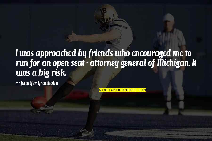 Cincinnati Bengal Quotes By Jennifer Granholm: I was approached by friends who encouraged me