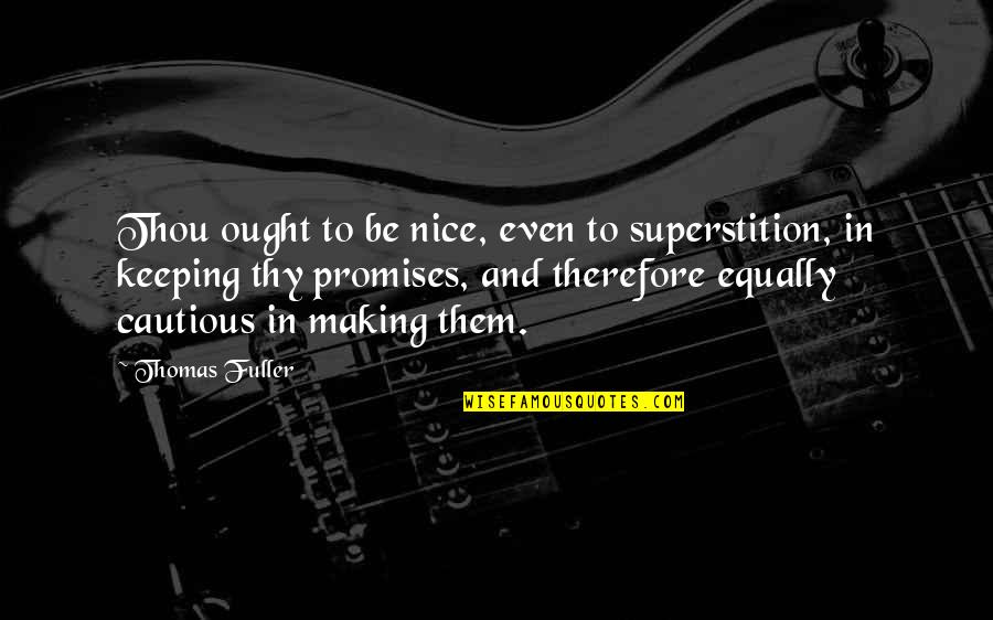 Cincinnati Bengal Quotes By Thomas Fuller: Thou ought to be nice, even to superstition,