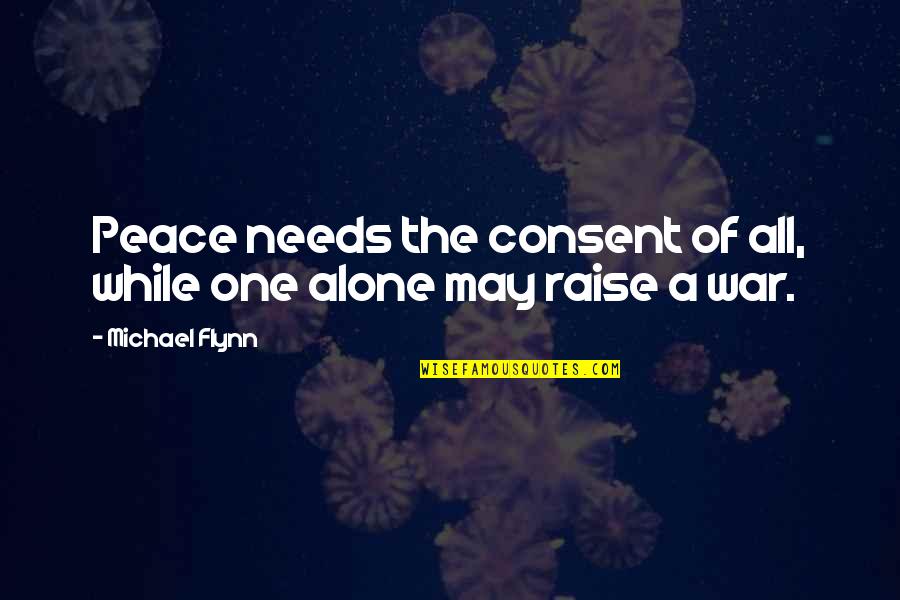 Cincinnati Chili Famous Football Player Quotes By Michael Flynn: Peace needs the consent of all, while one Cincinnati Chili Famous Football Player Quotes By Michael Flynn: Peace needs the consent of all, while one