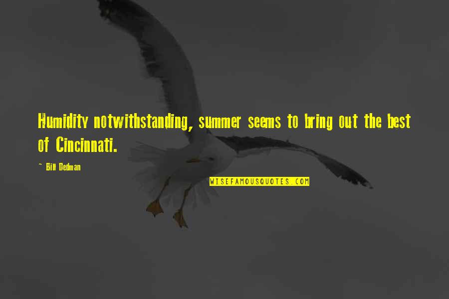 Cincinnati Quotes By Bill Dedman: Humidity notwithstanding, summer seems to bring out the