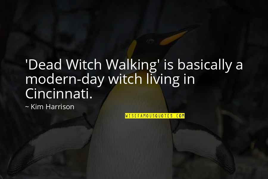 Cincinnati Quotes By Kim Harrison: 'Dead Witch Walking' is basically a modern-day witch