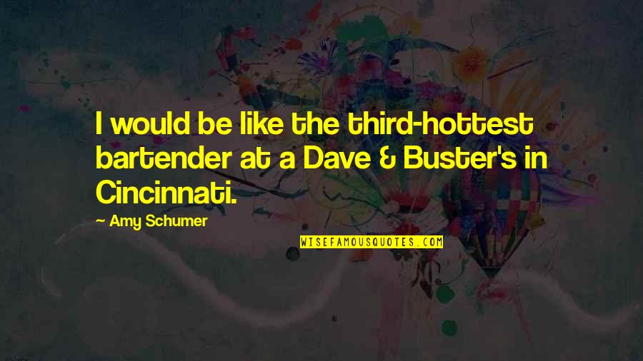 Cincinnati's Quotes By Amy Schumer: I would be like the third-hottest bartender at