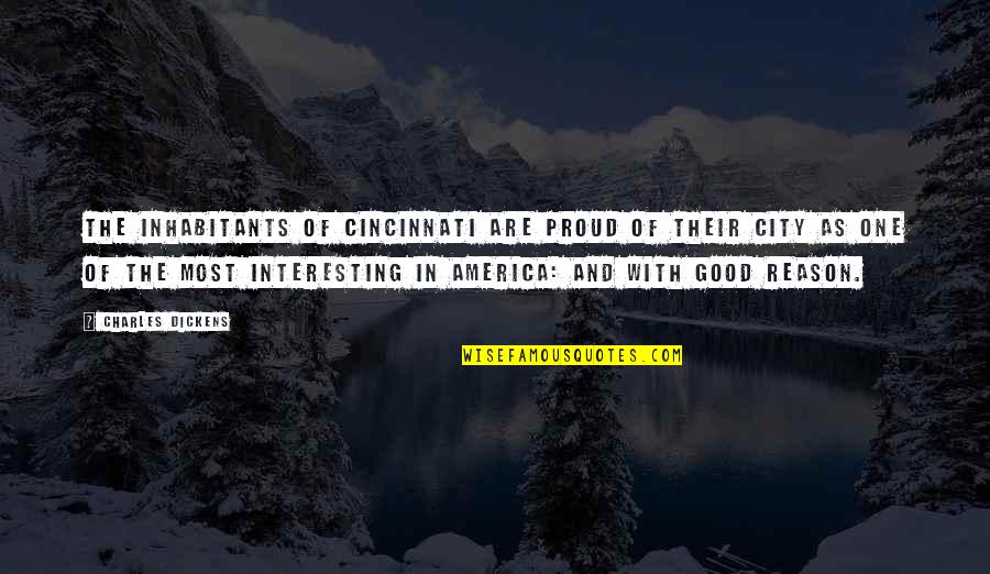 Cincinnati's Quotes By Charles Dickens: The inhabitants of Cincinnati are proud of their Cincinnati's Quotes By Charles Dickens: The inhabitants of Cincinnati are proud of their