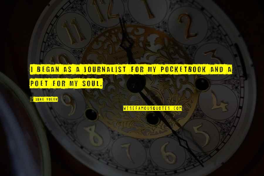 Cincinnatus Famous Quotes By Jane Yolen: I began as a journalist for my pocketbook