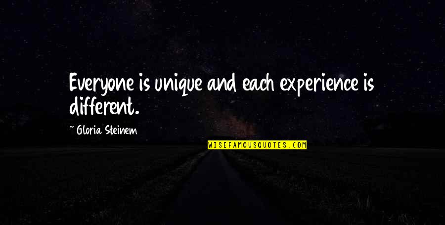 Cincinnatus Society Quotes By Gloria Steinem: Everyone is unique and each experience is different. Cincinnatus Society Quotes By Gloria Steinem: Everyone is unique and each experience is different.