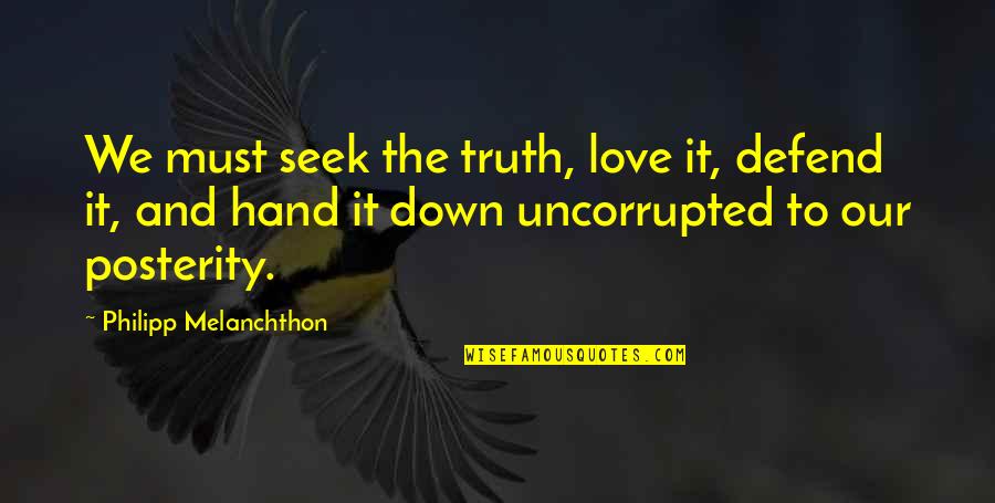 Cincis Hotel Quotes By Philipp Melanchthon: We must seek the truth, love it, defend