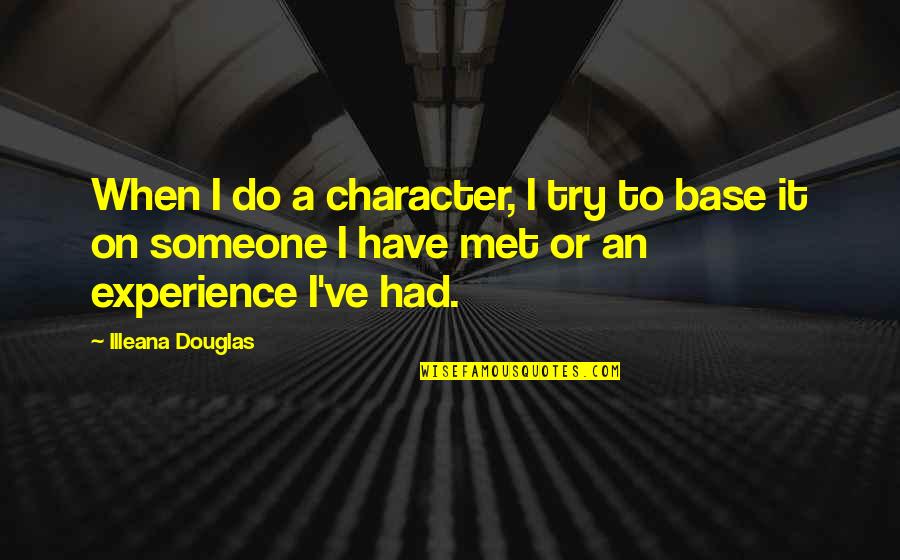 Cinco De Mayo And Taco Tuesday Quotes By Illeana Douglas: When I do a character, I try to Cinco De Mayo And Taco Tuesday Quotes By Illeana Douglas: When I do a character, I try to