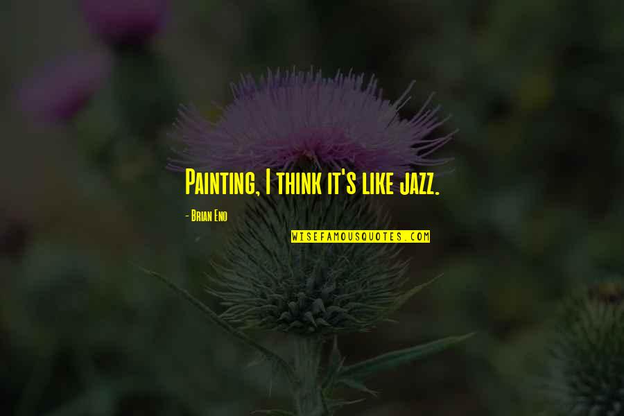 Cinco De Mayo Drinking Quotes By Brian Eno: Painting, I think it's like jazz.