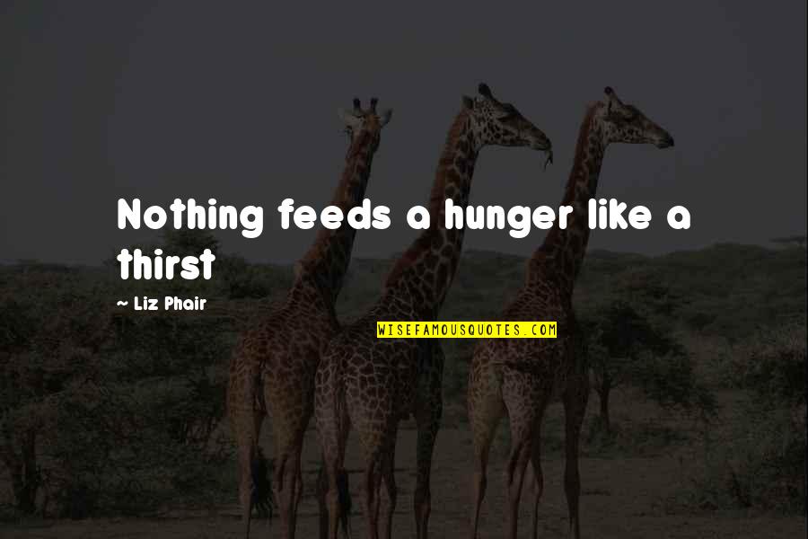 Cinco De Quatro Quotes By Liz Phair: Nothing feeds a hunger like a thirst