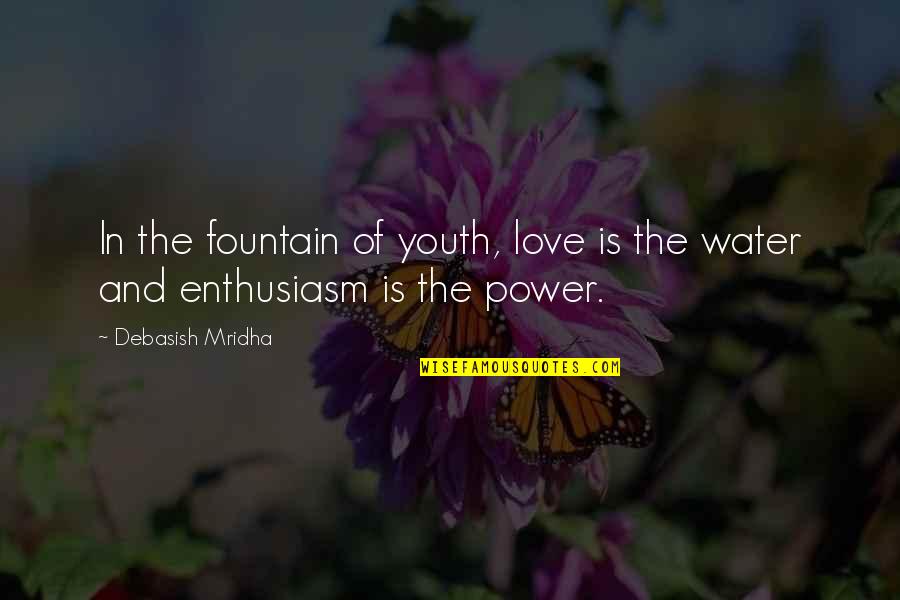 Cinco Demo Quotes By Debasish Mridha: In the fountain of youth, love is the