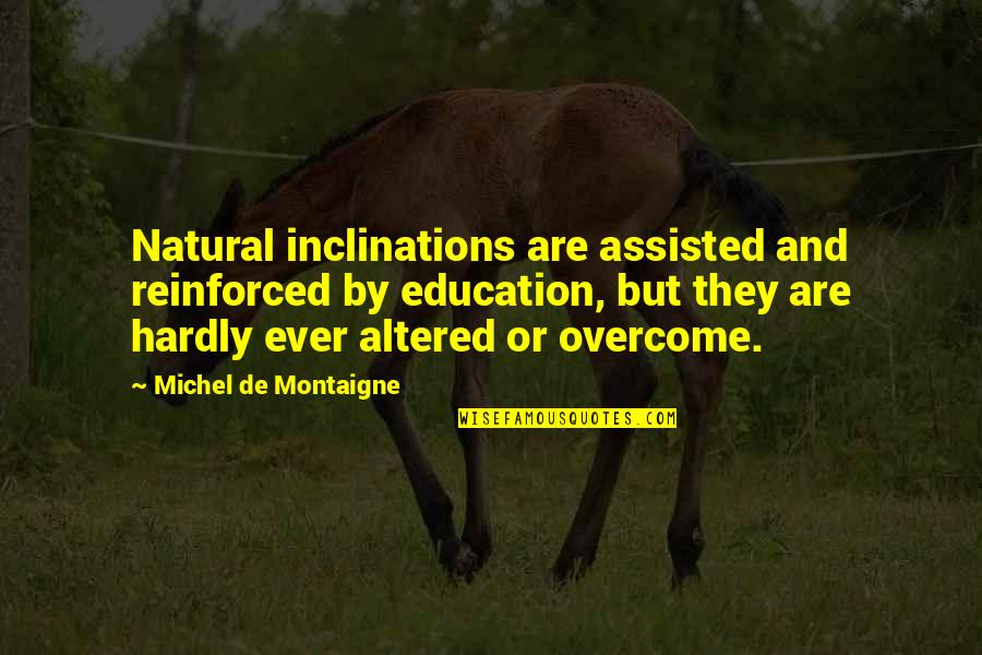 Cinctures For Sale Quotes By Michel De Montaigne: Natural inclinations are assisted and reinforced by education,