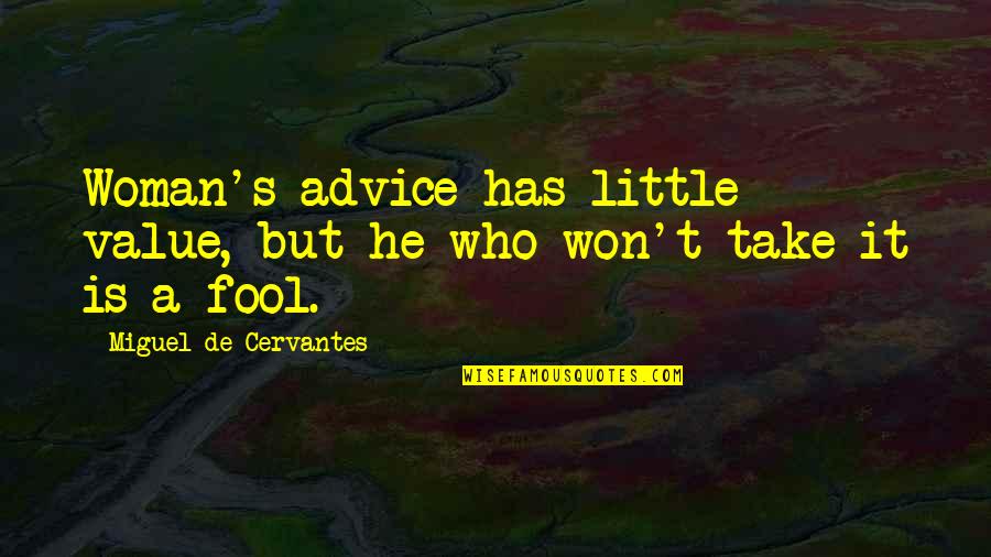 Cincuenta In English Quotes By Miguel De Cervantes: Woman's advice has little value, but he who Cincuenta In English Quotes By Miguel De Cervantes: Woman's advice has little value, but he who