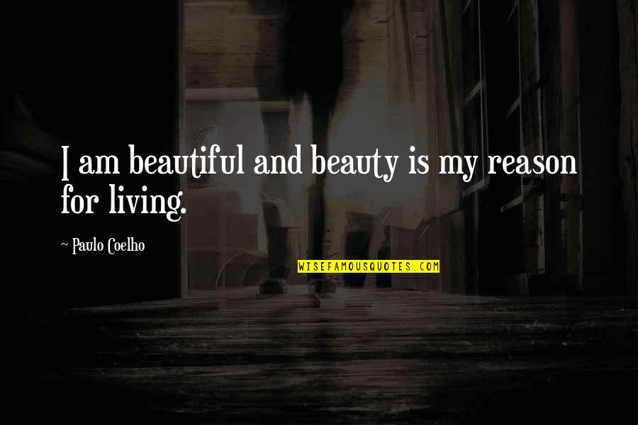 Cincuenta In English Quotes By Paulo Coelho: I am beautiful and beauty is my reason