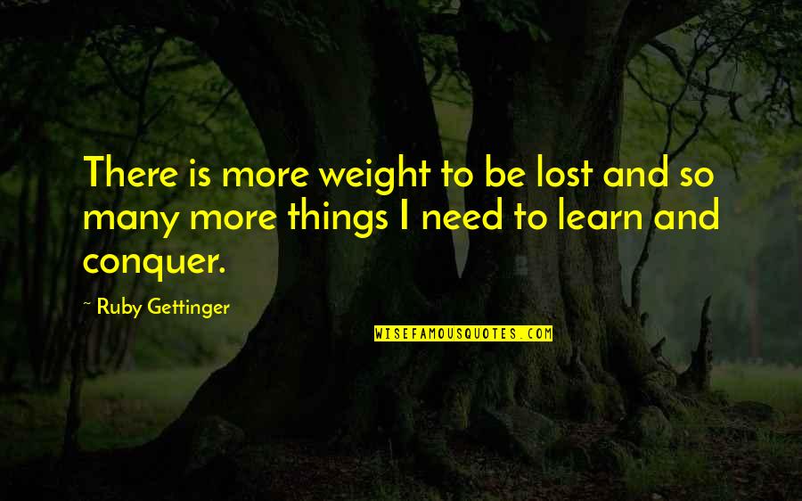 Cincuenta In English Quotes By Ruby Gettinger: There is more weight to be lost and