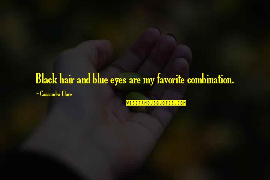 Cincy Favorites Quotes By Cassandra Clare: Black hair and blue eyes are my favorite Cincy Favorites Quotes By Cassandra Clare: Black hair and blue eyes are my favorite