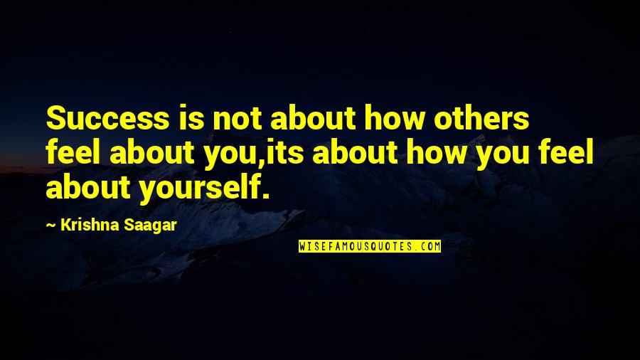 Cincy Shirts Quotes By Krishna Saagar: Success is not about how others feel about