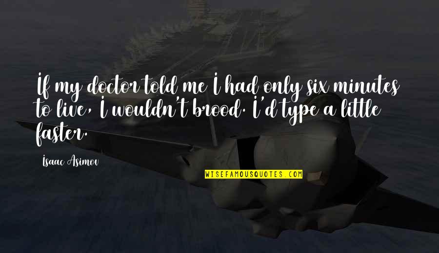 Cincyshakes Quotes By Isaac Asimov: If my doctor told me I had only