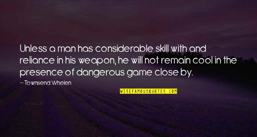 Cincyshakes Quotes By Townsend Whelen: Unless a man has considerable skill with and