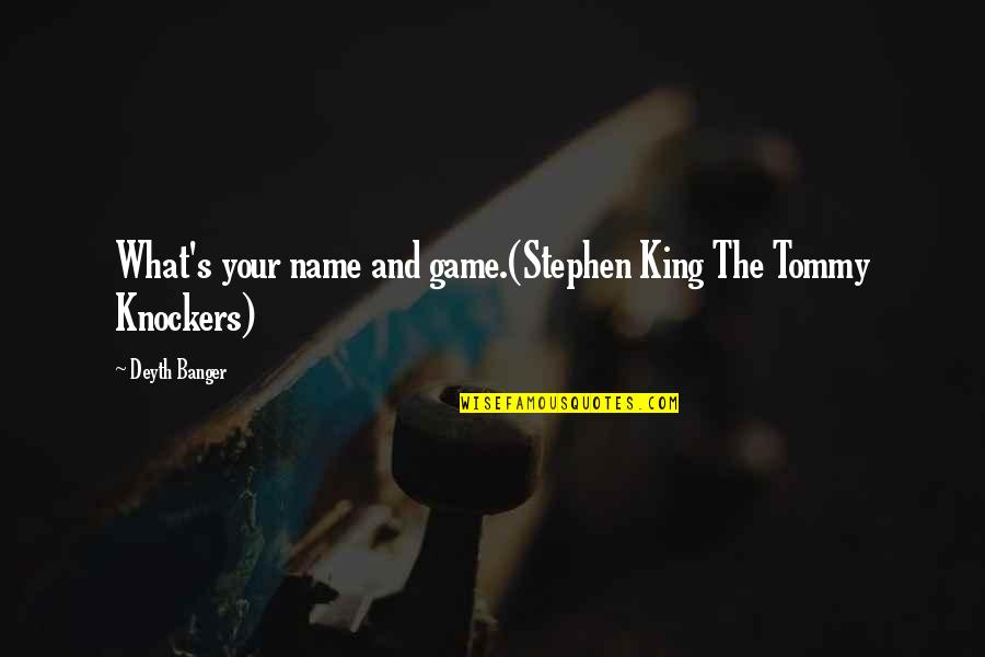 Cincyslots Quotes By Deyth Banger: What's your name and game.(Stephen King The Tommy