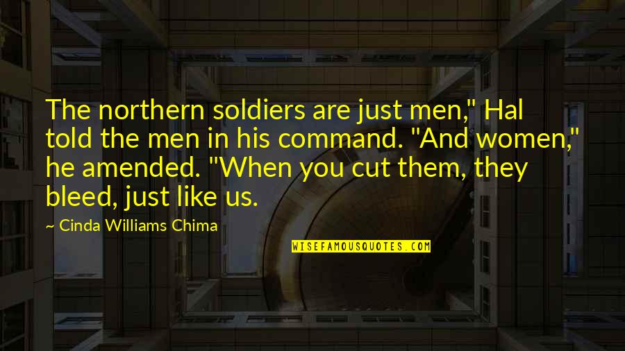 Cinda Quotes By Cinda Williams Chima: The northern soldiers are just men," Hal told