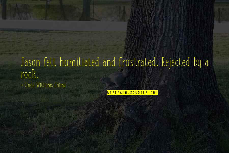 Cinda Quotes By Cinda Williams Chima: Jason felt humiliated and frustrated. Rejected by a