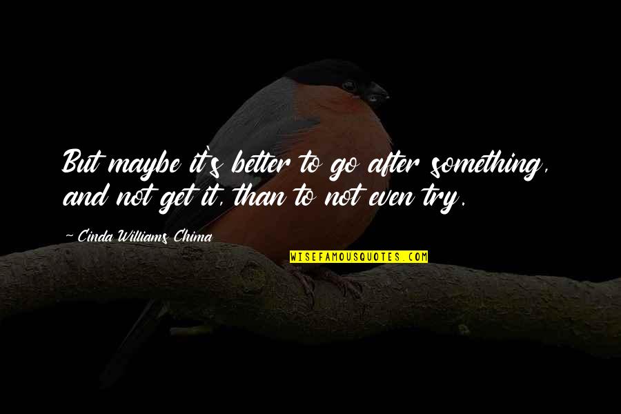 Cinda Quotes By Cinda Williams Chima: But maybe it's better to go after something,