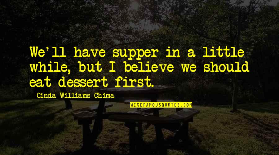 Cinda Quotes By Cinda Williams Chima: We'll have supper in a little while, but