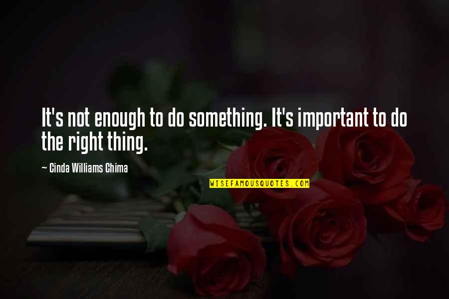 Cinda Quotes By Cinda Williams Chima: It's not enough to do something. It's important