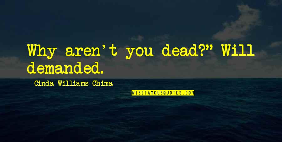 Cinda Quotes By Cinda Williams Chima: Why aren't you dead?" Will demanded.