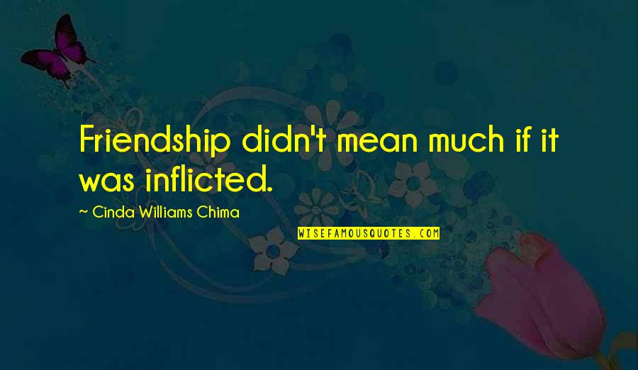 Cinda Quotes By Cinda Williams Chima: Friendship didn't mean much if it was inflicted.