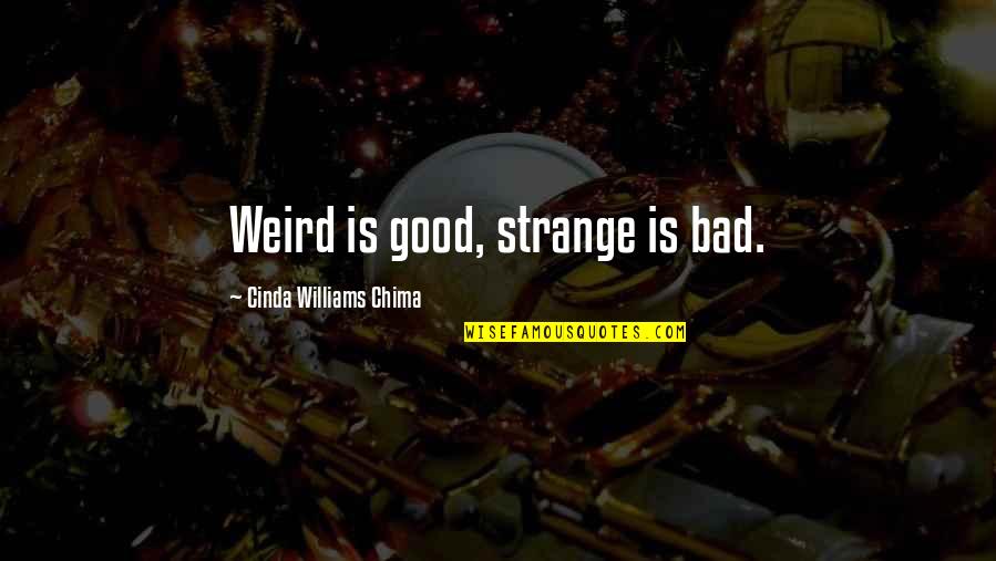 Cinda Quotes By Cinda Williams Chima: Weird is good, strange is bad.