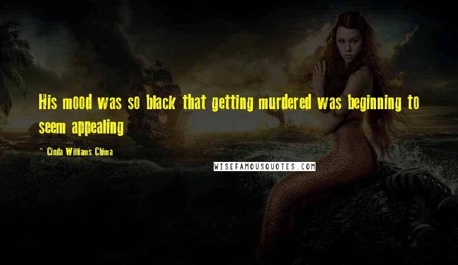 Cinda Williams Chima quotes: His mood was so black that getting murdered was beginning to seem appealing
