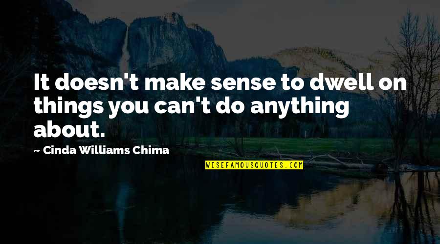 Cinda Williams Chima Quotes By Cinda Williams Chima: It doesn't make sense to dwell on things