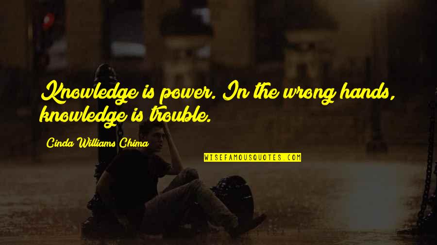 Cinda Williams Chima Quotes By Cinda Williams Chima: Knowledge is power. In the wrong hands, knowledge