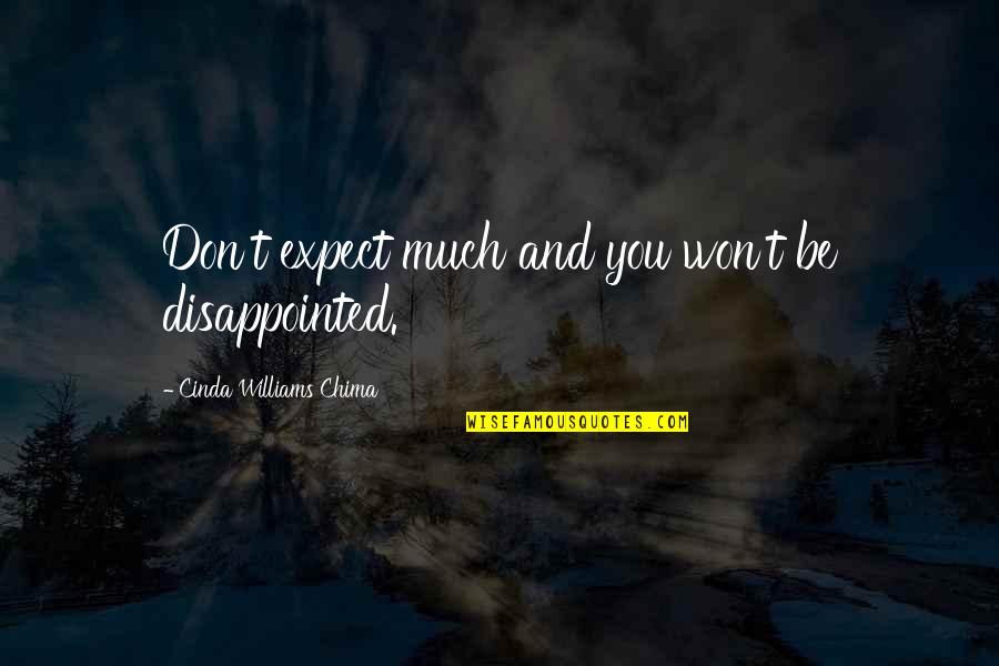 Cinda Williams Chima Quotes By Cinda Williams Chima: Don't expect much and you won't be disappointed.