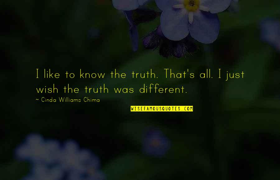 Cinda Williams Chima Quotes By Cinda Williams Chima: I like to know the truth. That's all.