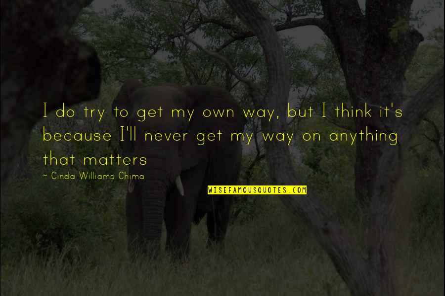 Cinda Williams Chima Quotes By Cinda Williams Chima: I do try to get my own way,