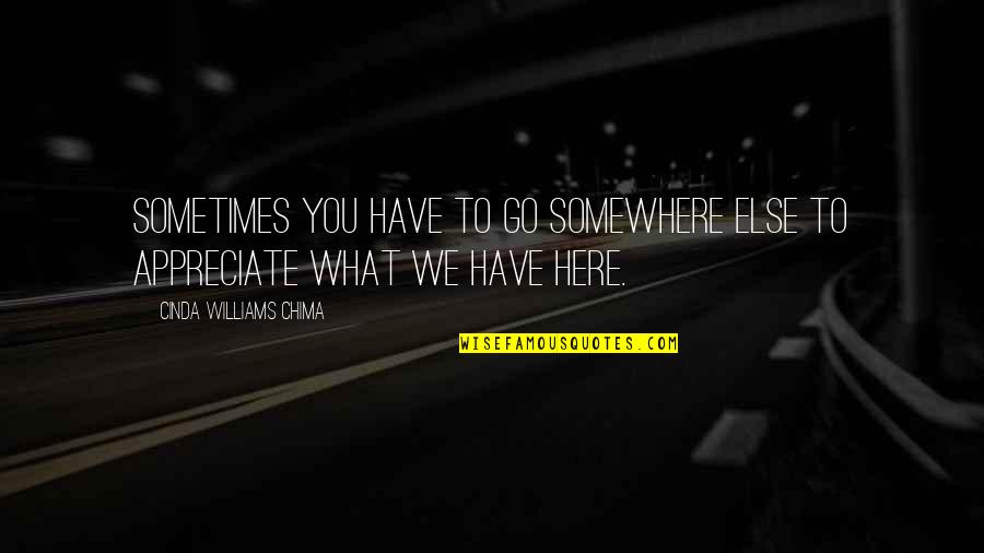 Cinda Williams Chima Quotes By Cinda Williams Chima: Sometimes you have to go somewhere else to