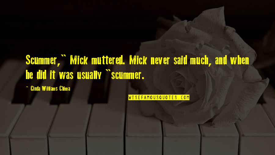 Cinda Williams Chima Quotes By Cinda Williams Chima: Scummer," Mick muttered. Mick never said much, and